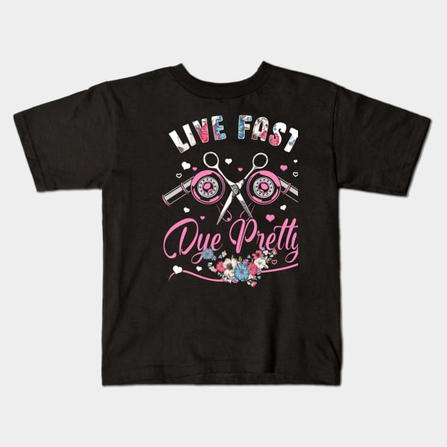 Live fast dye pretty Hairstylist Kids T-Shirt by jonetressie